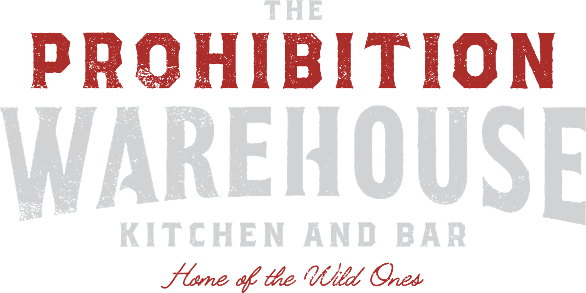 The Prohibition Warehouse, Kitchen and Bar, Home of the Wild Ones